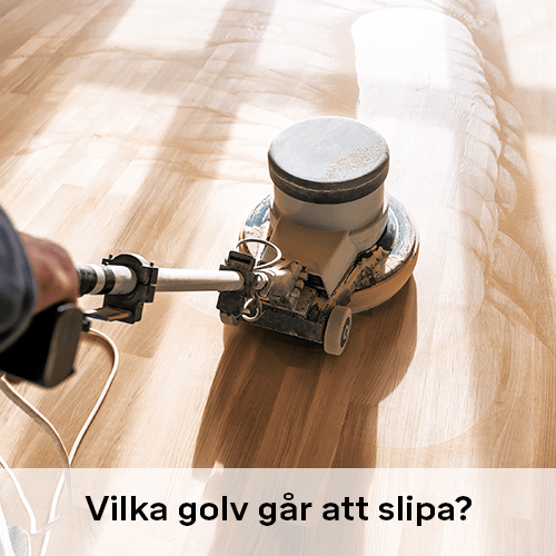 Vilka golv går att slipa? | Byggmax Vilka golv går att slipa? | Byggmax